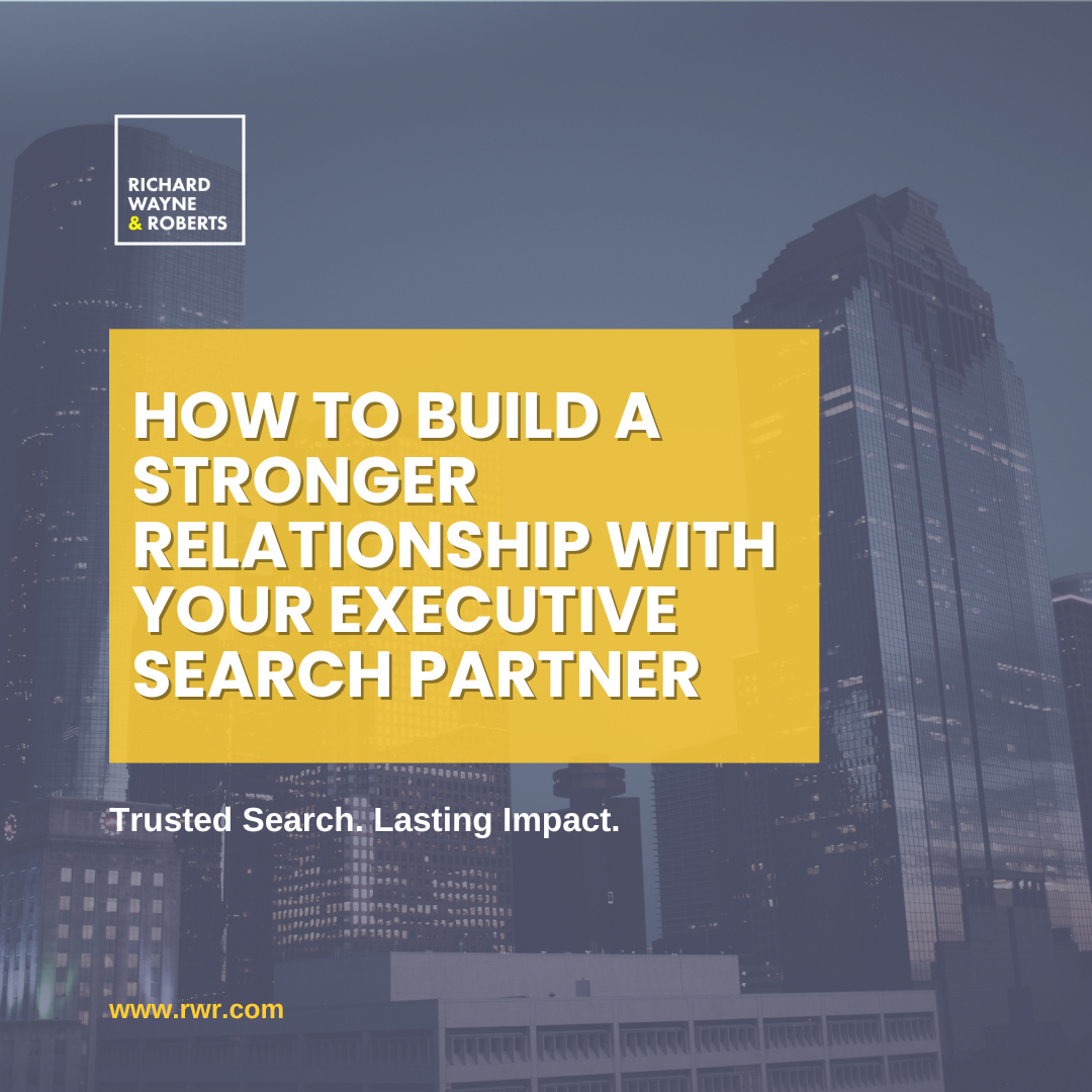 How to Build a Stronger Relationship with Your Executive Search Partner